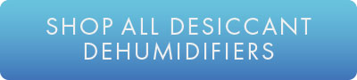 Shop All Desiccant Dehumidifiers Button
